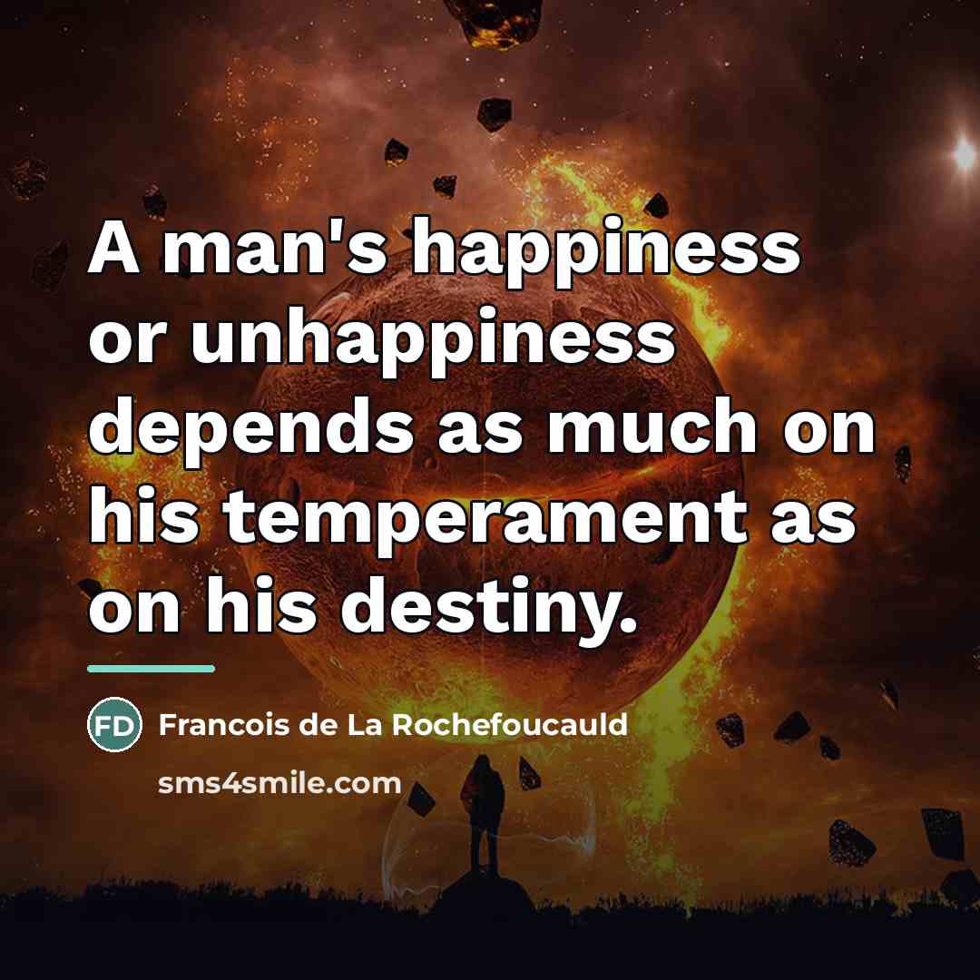 “A man's happiness or unhappiness depends as much on his…” quote by Francois de La Rochefoucauld