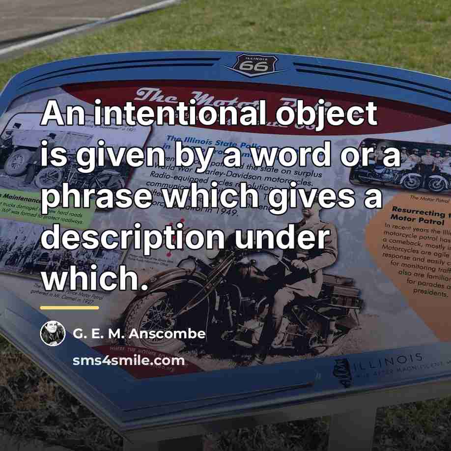“An intentional object is given by a word or a…” quote by G. E. M. Anscombe