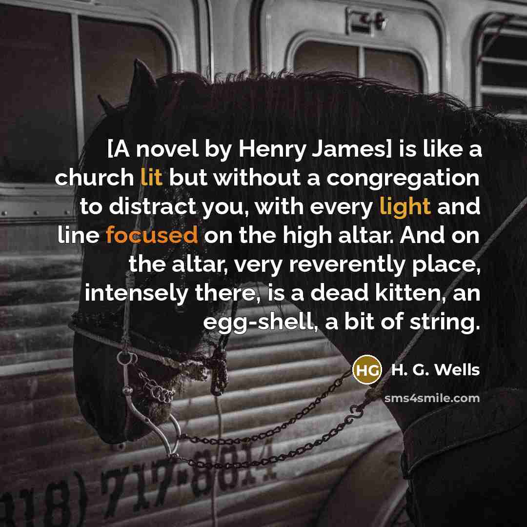 “[A novel by Henry James] is like a church lit…” quote by H. G. Wells