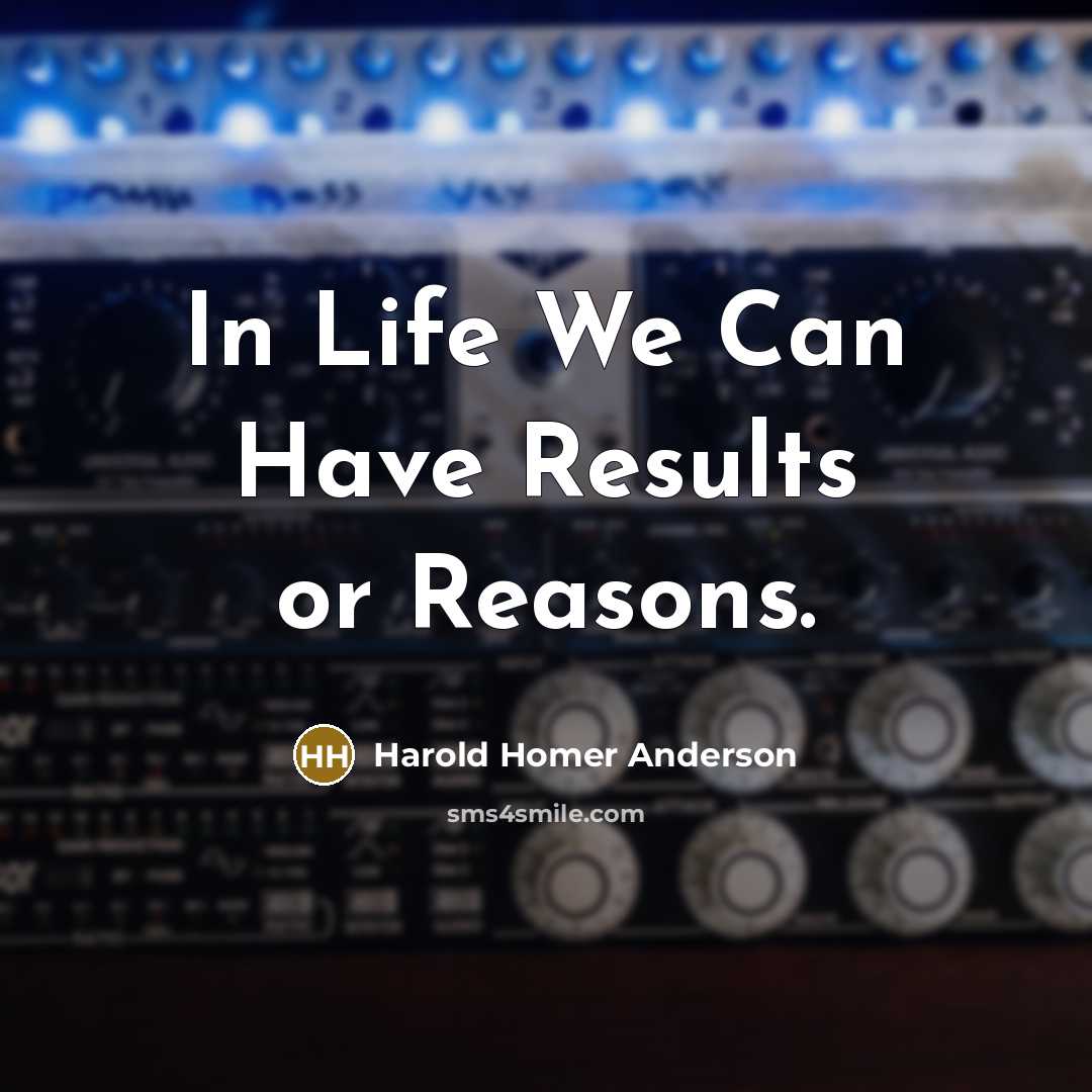 “In Life We Can Have Results or Reasons.…” quote by Harold Homer Anderson