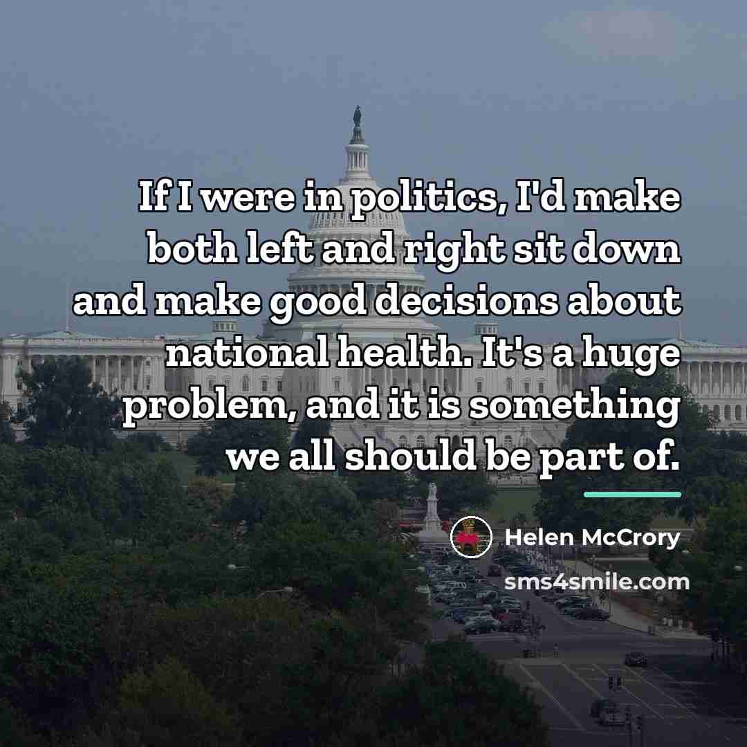 “If I were in politics, I'd make both left and…” quote by Helen McCrory