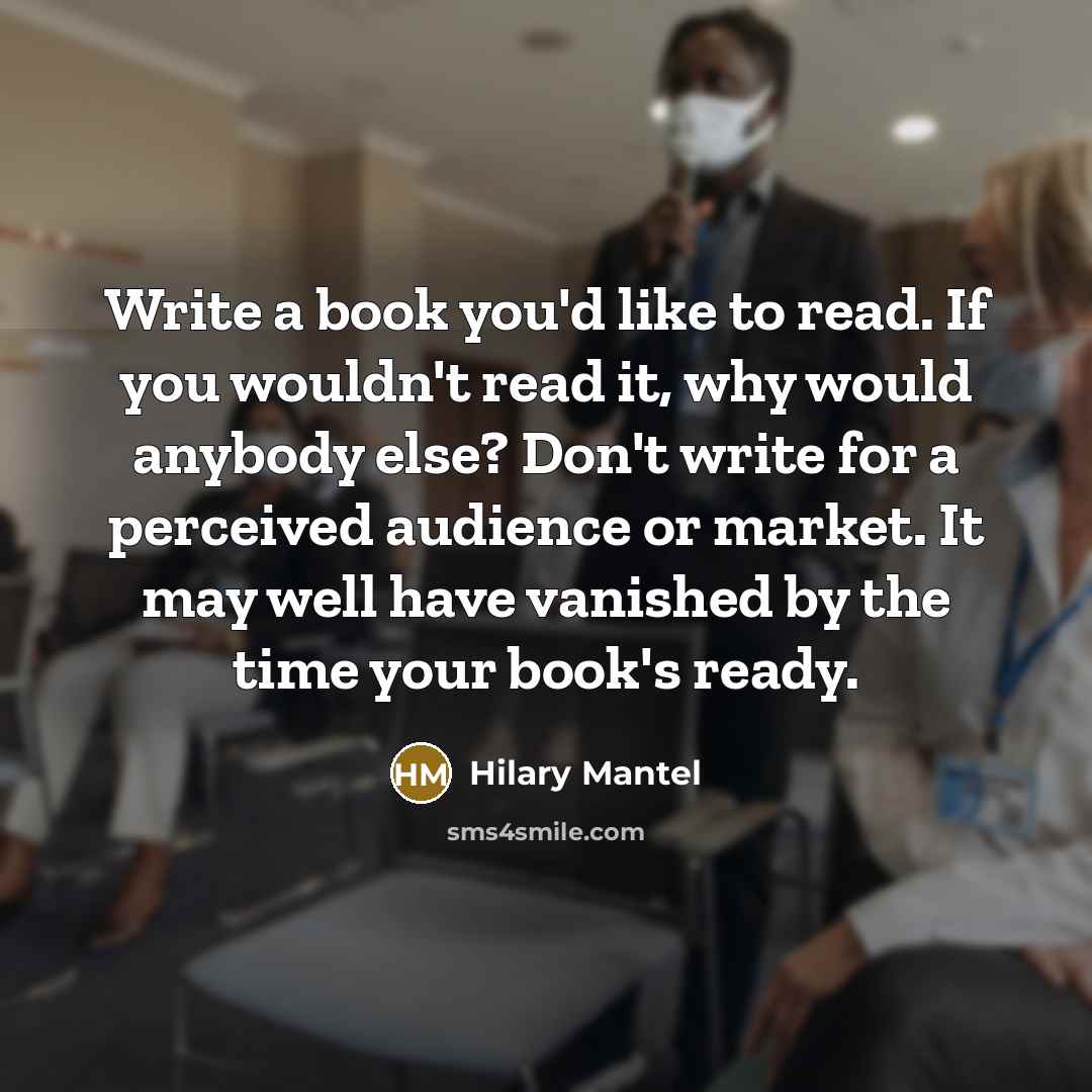 “Write a book you'd like to read. If you wouldn't…” quote by Hilary Mantel