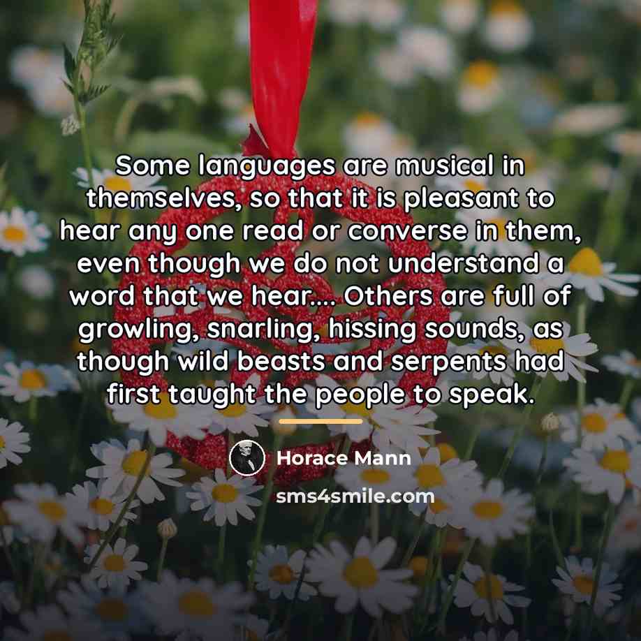 “Some languages are musical in themselves, so that it is…” quote by Horace Mann