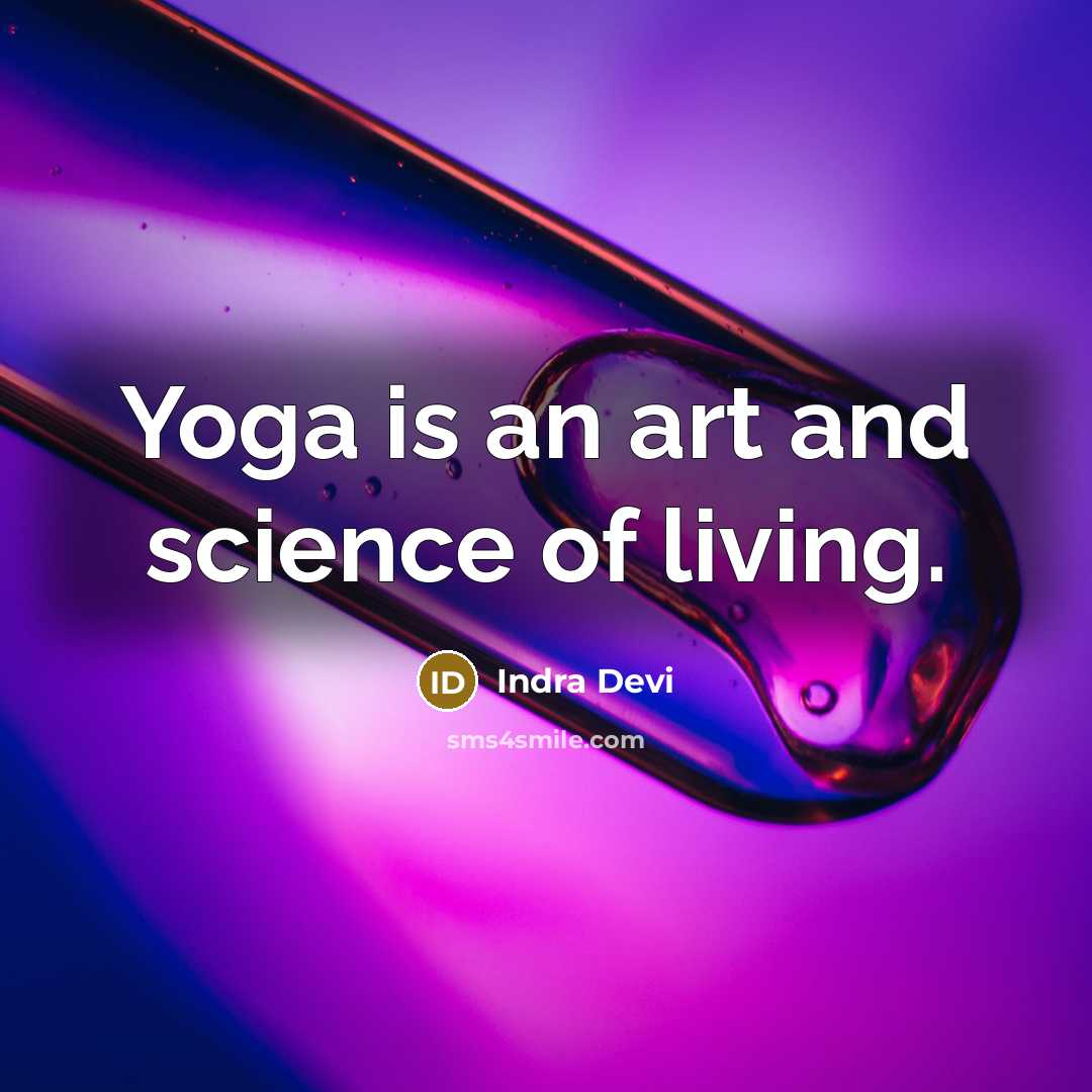 “Yoga is an art and science of living.…” quote by Indra Devi
