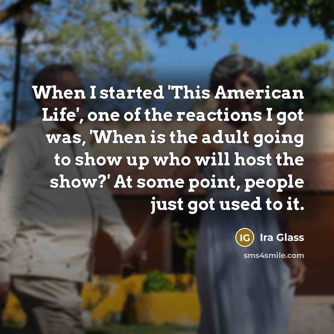 “When I started 'This American Life', one of the reactions…” quote by Ira Glass