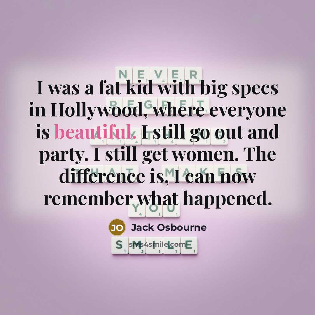 “I was a fat kid with big specs in Hollywood,…” quote by Jack Osbourne