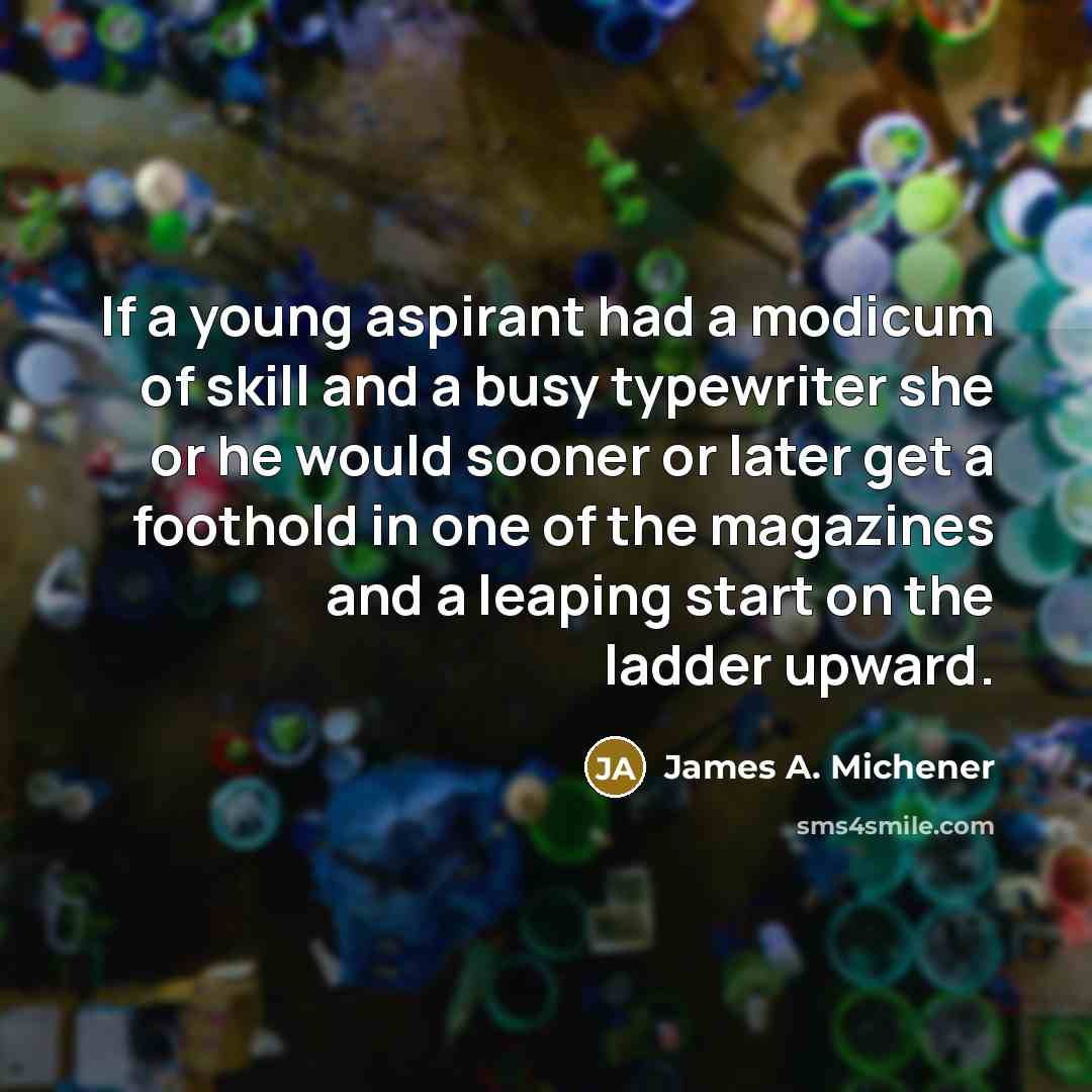 “If a young aspirant had a modicum of skill and…” quote by James A. Michener