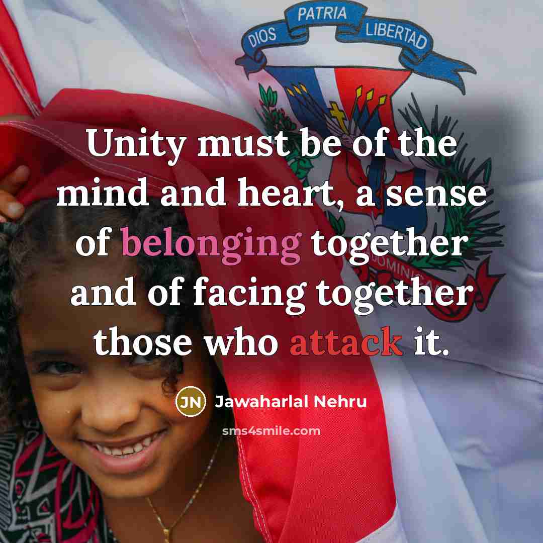 “Unity must be of the mind and heart, a sense…” quote by Jawaharlal Nehru
