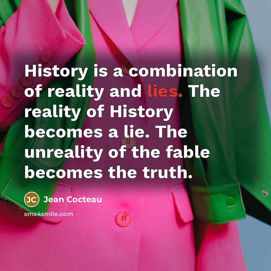 “History is a combination of reality and lies. The reality…” quote by Jean Cocteau