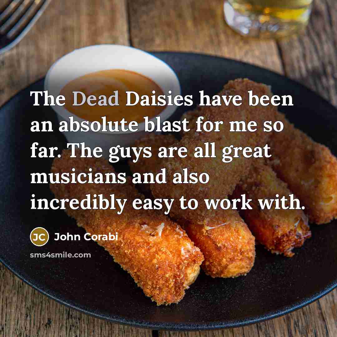 “The Dead Daisies have been an absolute blast for me…” quote by John Corabi
