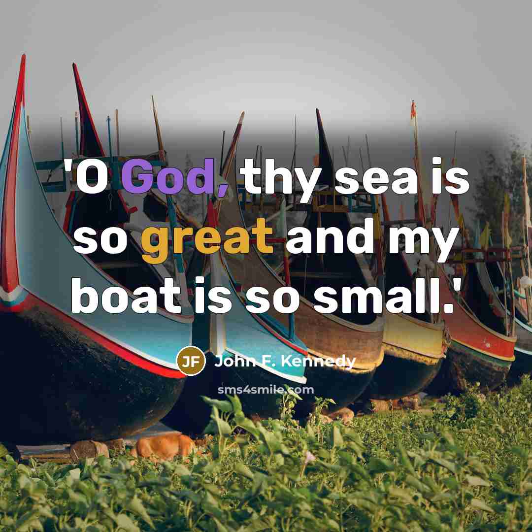 “'O God, thy sea is so great and my boat…” quote by John F. Kennedy