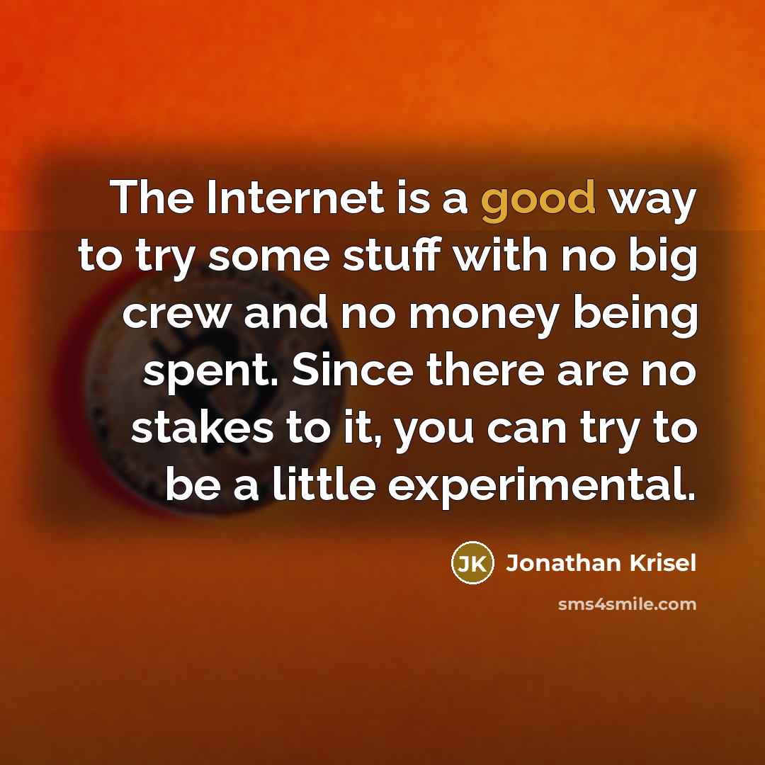 “The Internet is a good way to try some stuff…” quote by Jonathan Krisel