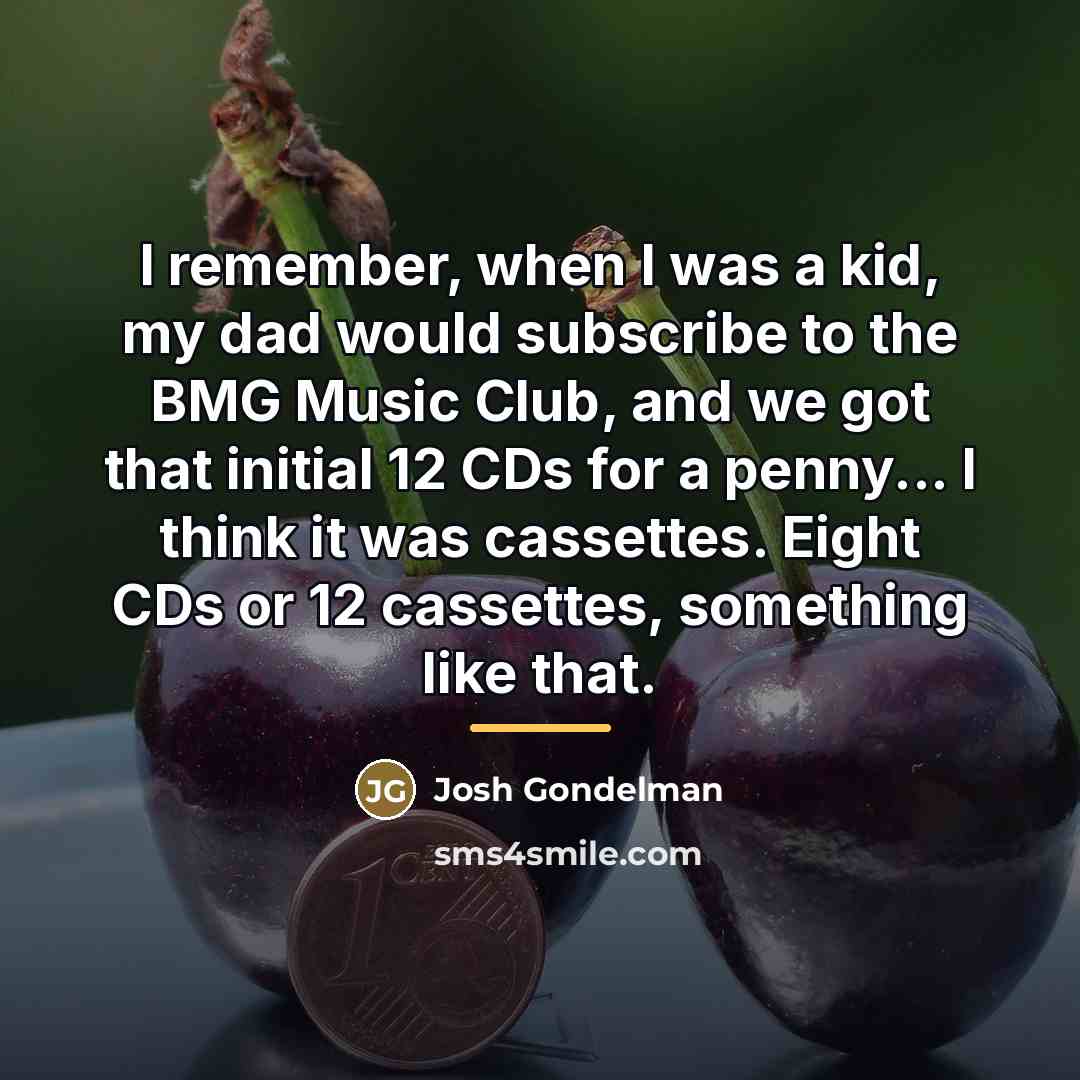 “I remember, when I was a kid, my dad would…” quote by Josh Gondelman