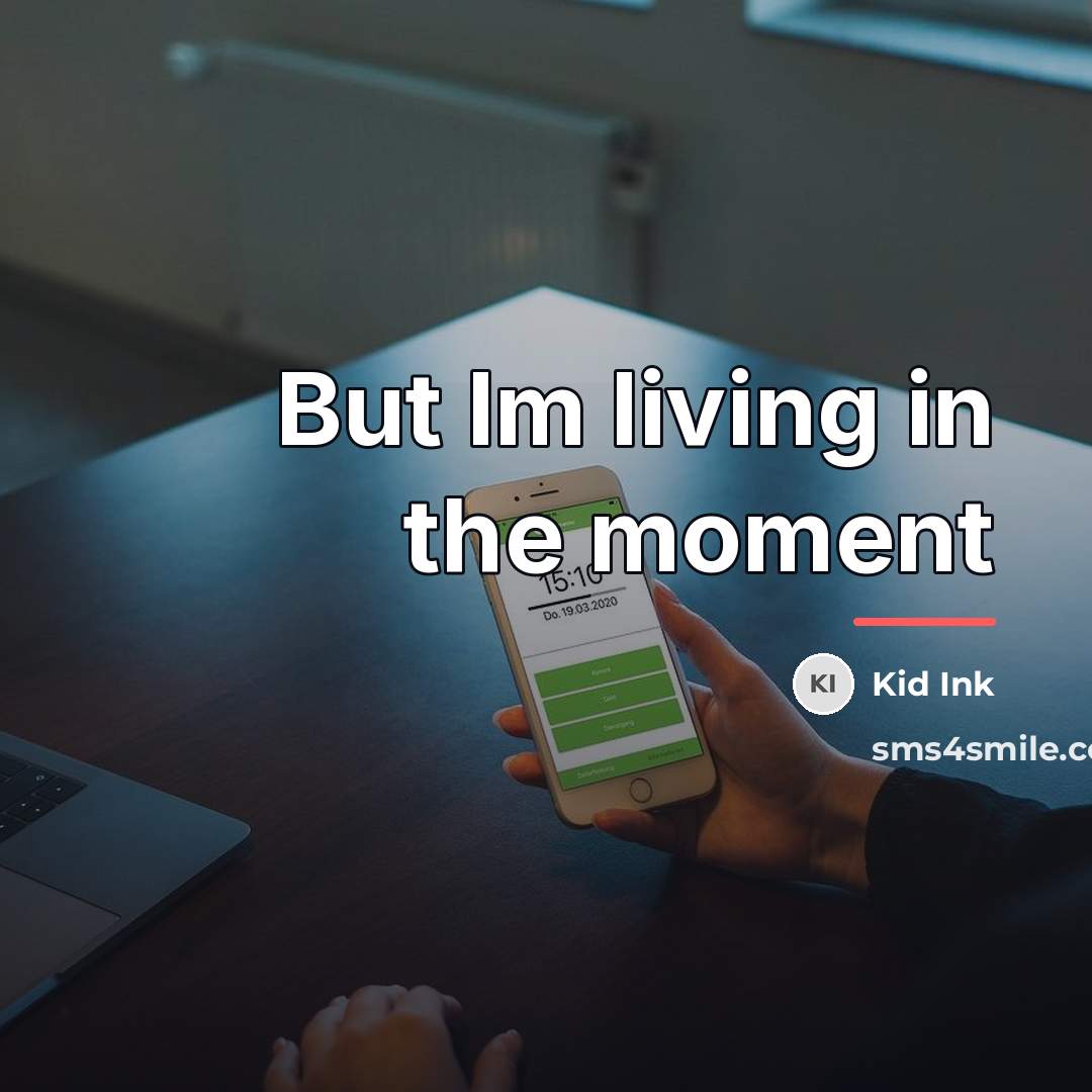 “But Im living in the moment…” quote by Kid Ink