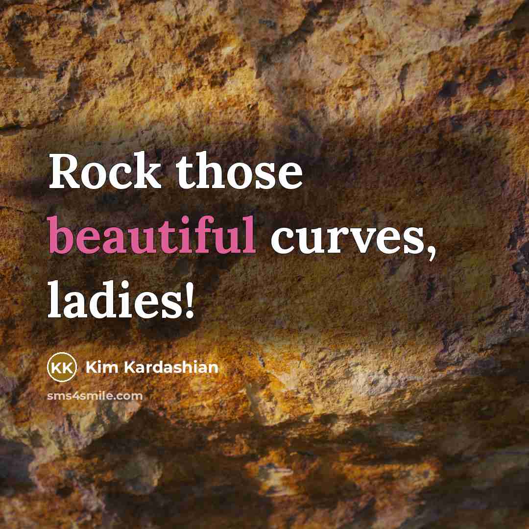 “Rock those beautiful curves, ladies!…” quote by Kim Kardashian