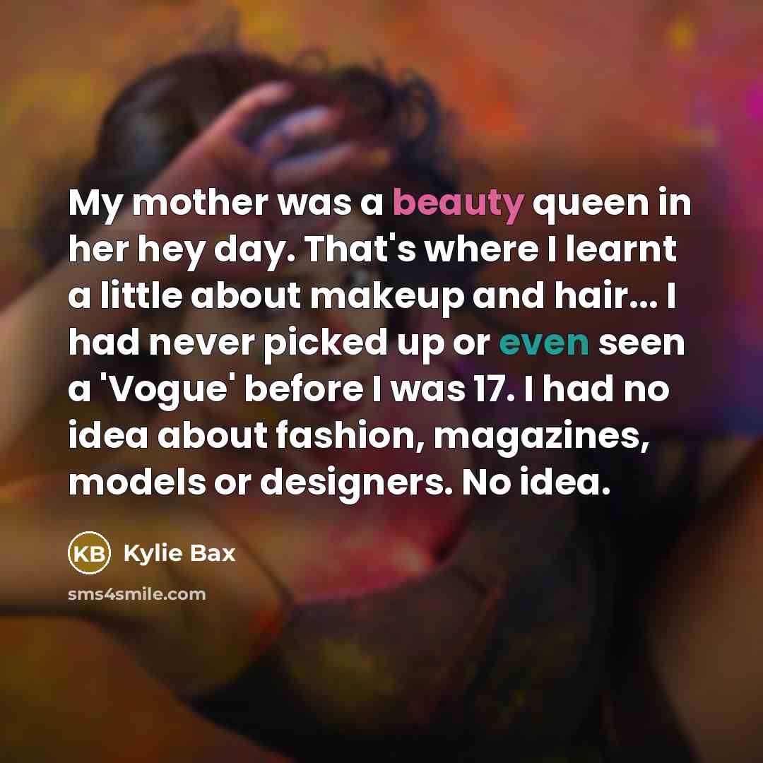“My mother was a beauty queen in her hey day.…” quote by Kylie Bax