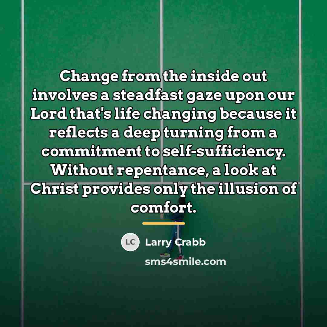 “Change from the inside out involves a steadfast gaze upon…” quote by Larry Crabb