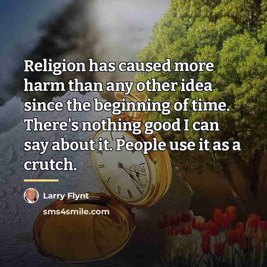 “Religion has caused more harm than any other idea since…” quote by Larry Flynt