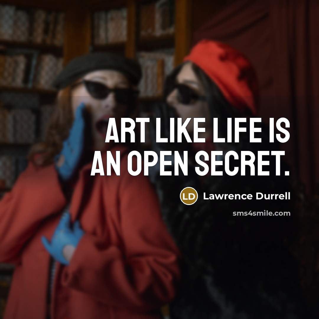 “Art like life is an open secret.…” quote by Lawrence Durrell