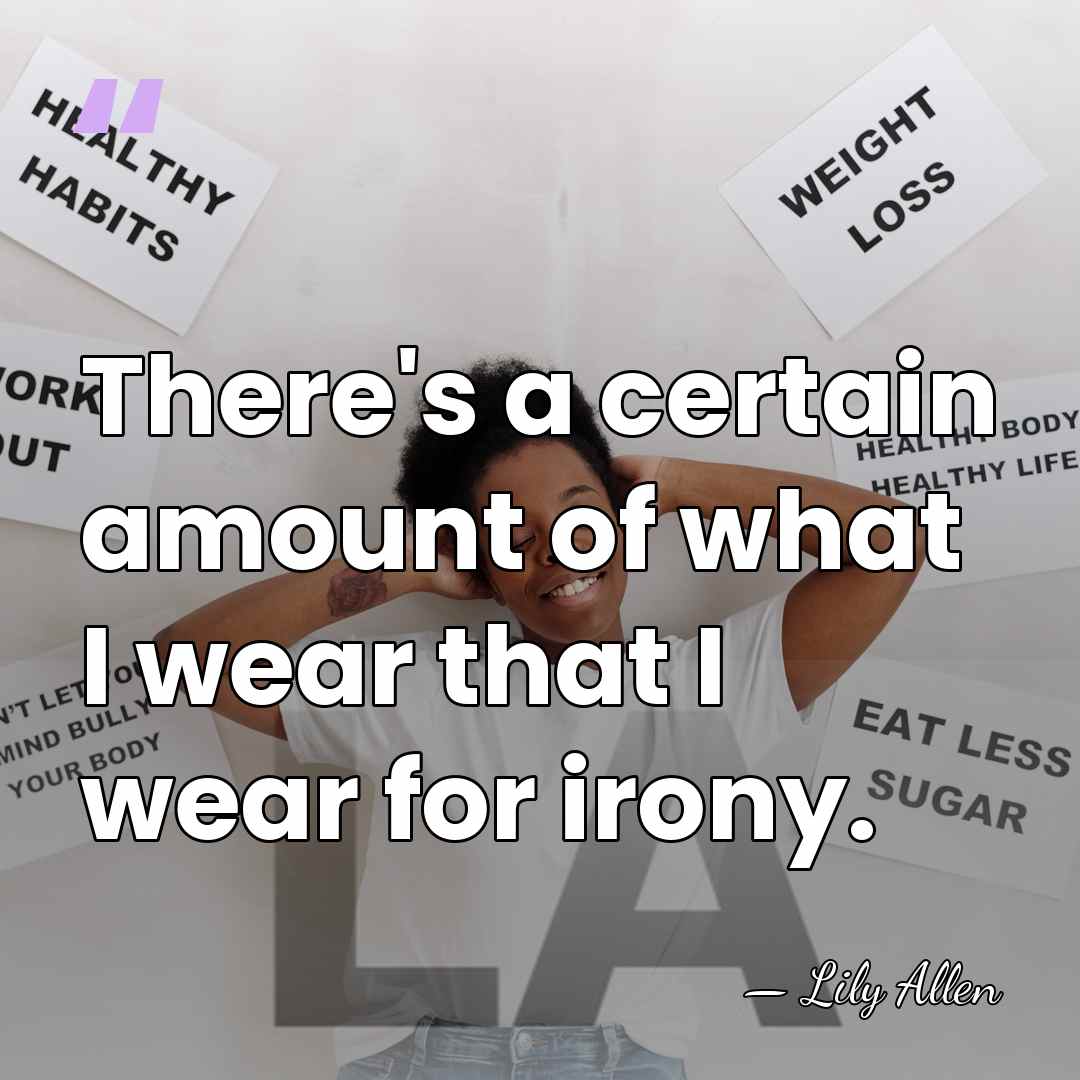 There's a certain amount of what I wear that I wear for&hellip; - Lily Allen