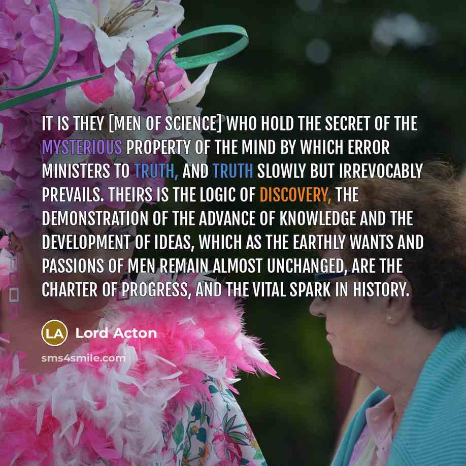 “It is they [men of science] who hold the secret…” quote by Lord Acton
