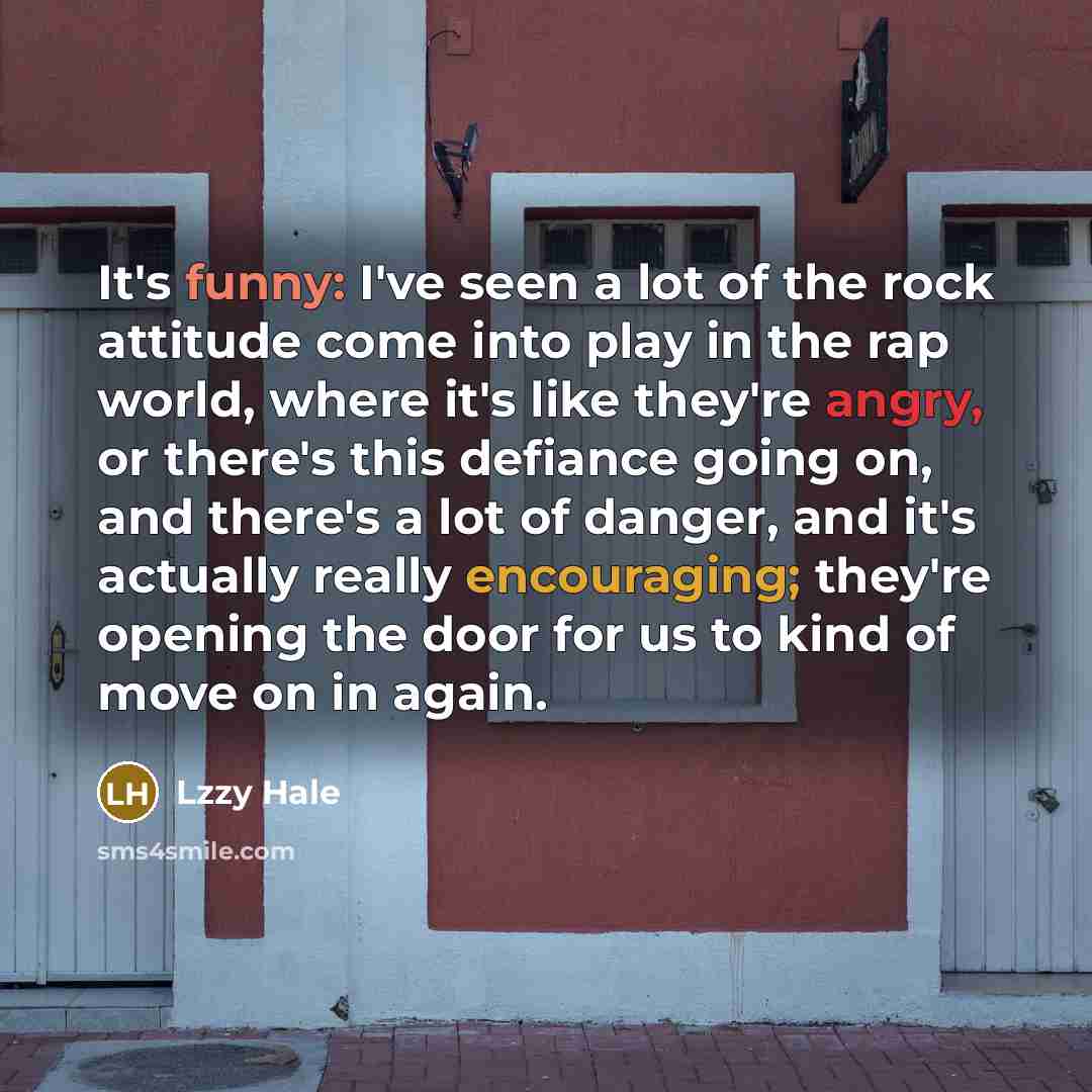 “It's funny: I've seen a lot of the rock attitude…” quote by Lzzy Hale