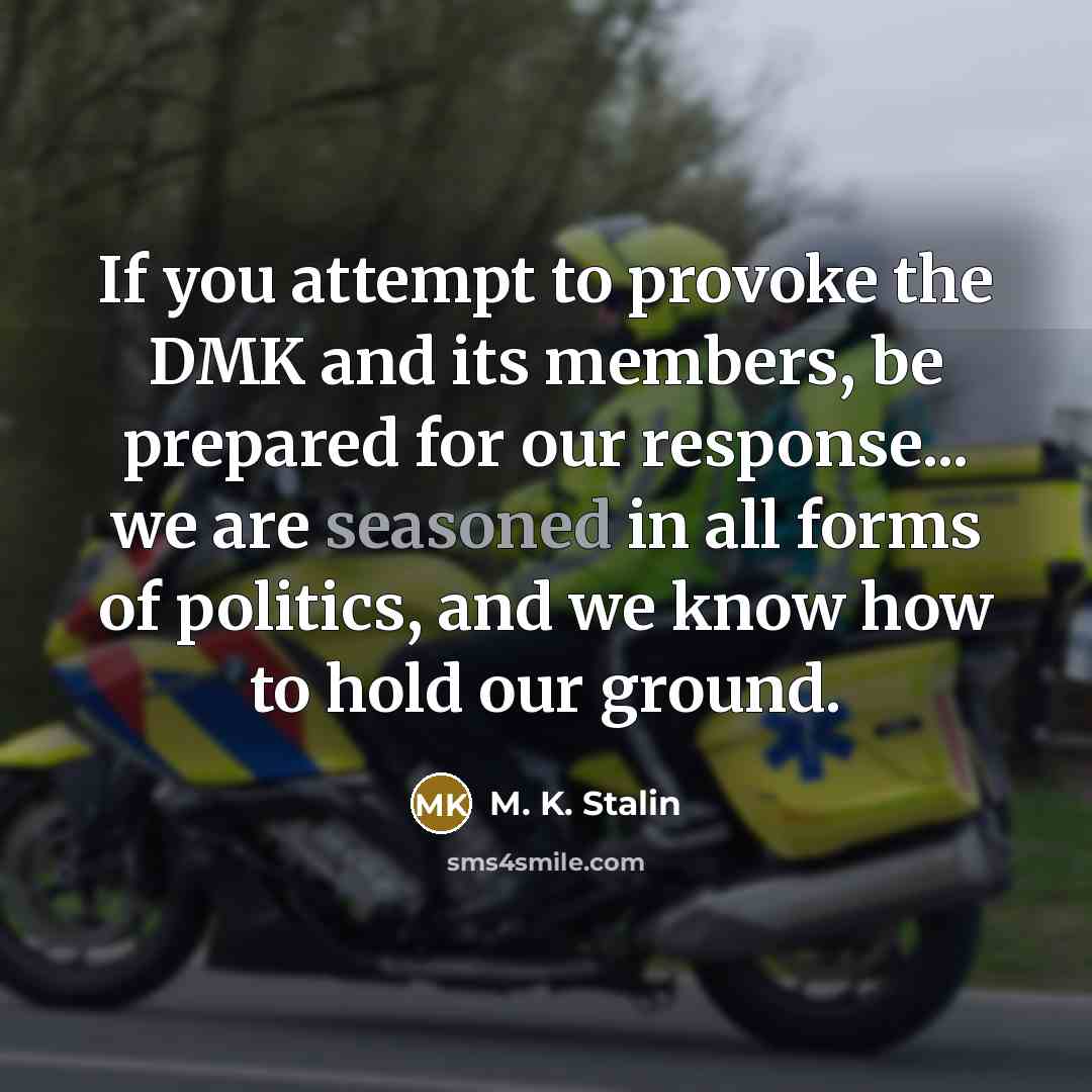 “If you attempt to provoke the DMK and its members,…” quote by M. K. Stalin