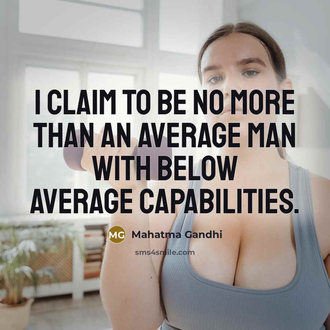 “I claim to be no more than an average man…” quote by Mahatma Gandhi