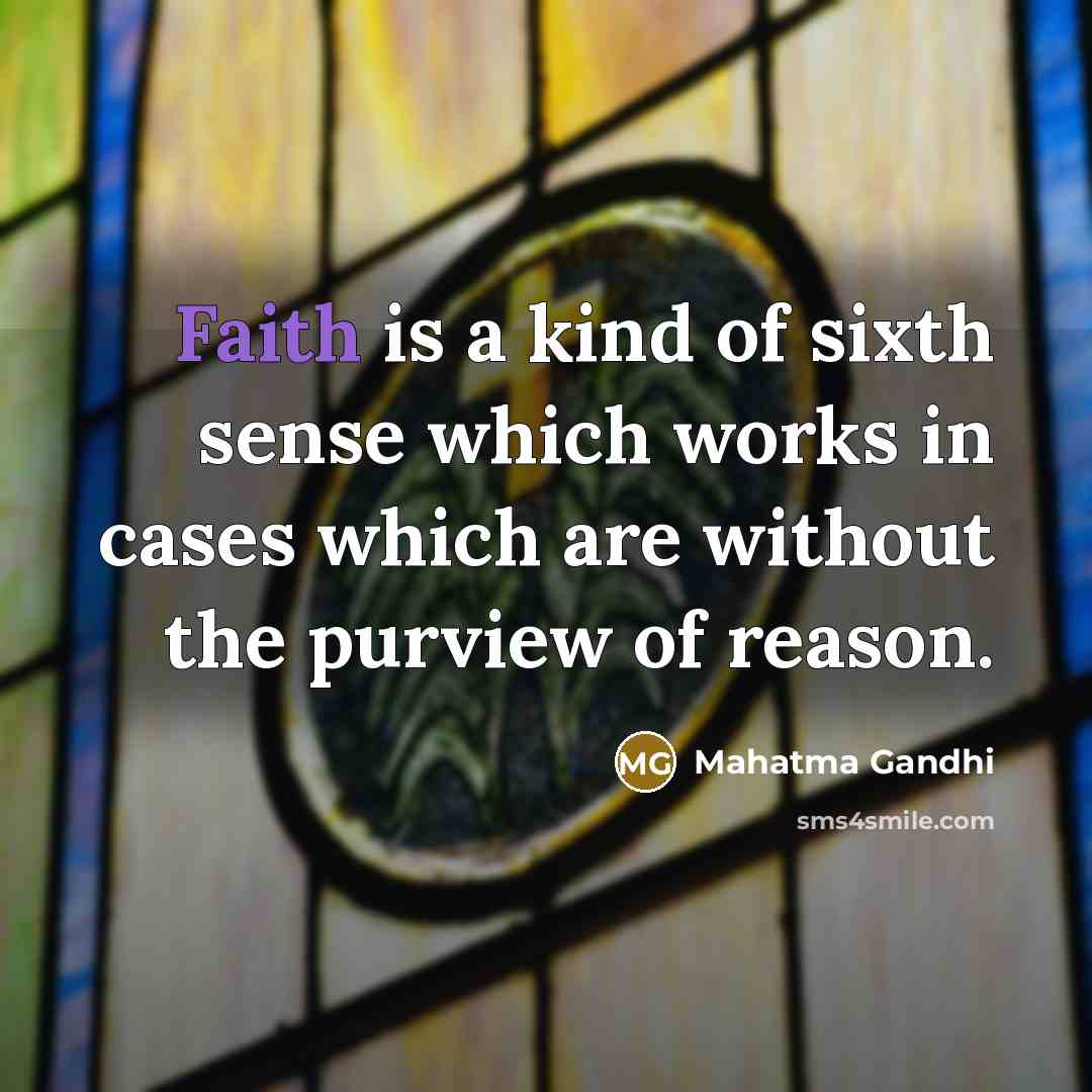 “Faith is a kind of sixth sense which works in…” quote by Mahatma Gandhi