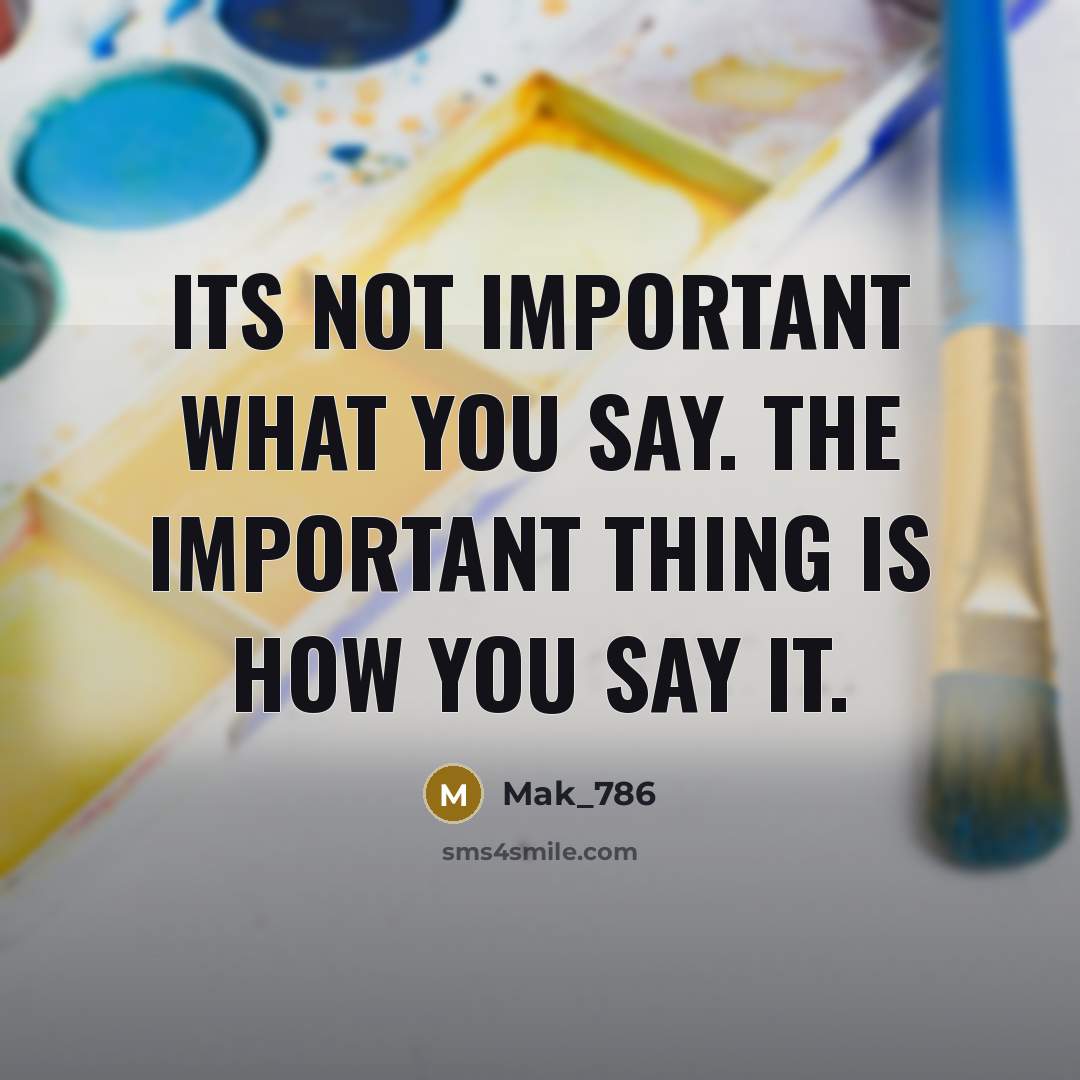 “Its not important what you say. The important thing is…” quote by Mak_786