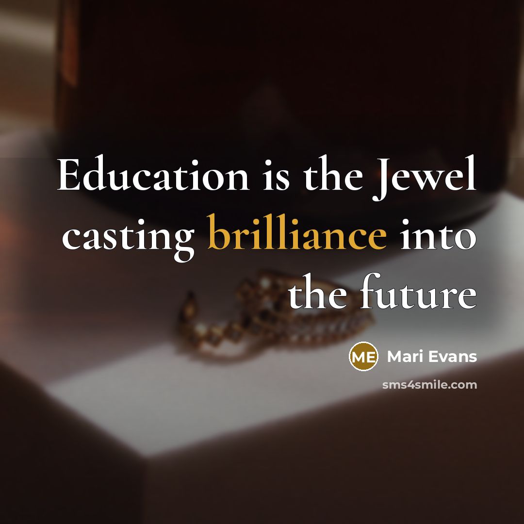 “Education is the Jewel casting brilliance into the future…” quote by Mari Evans