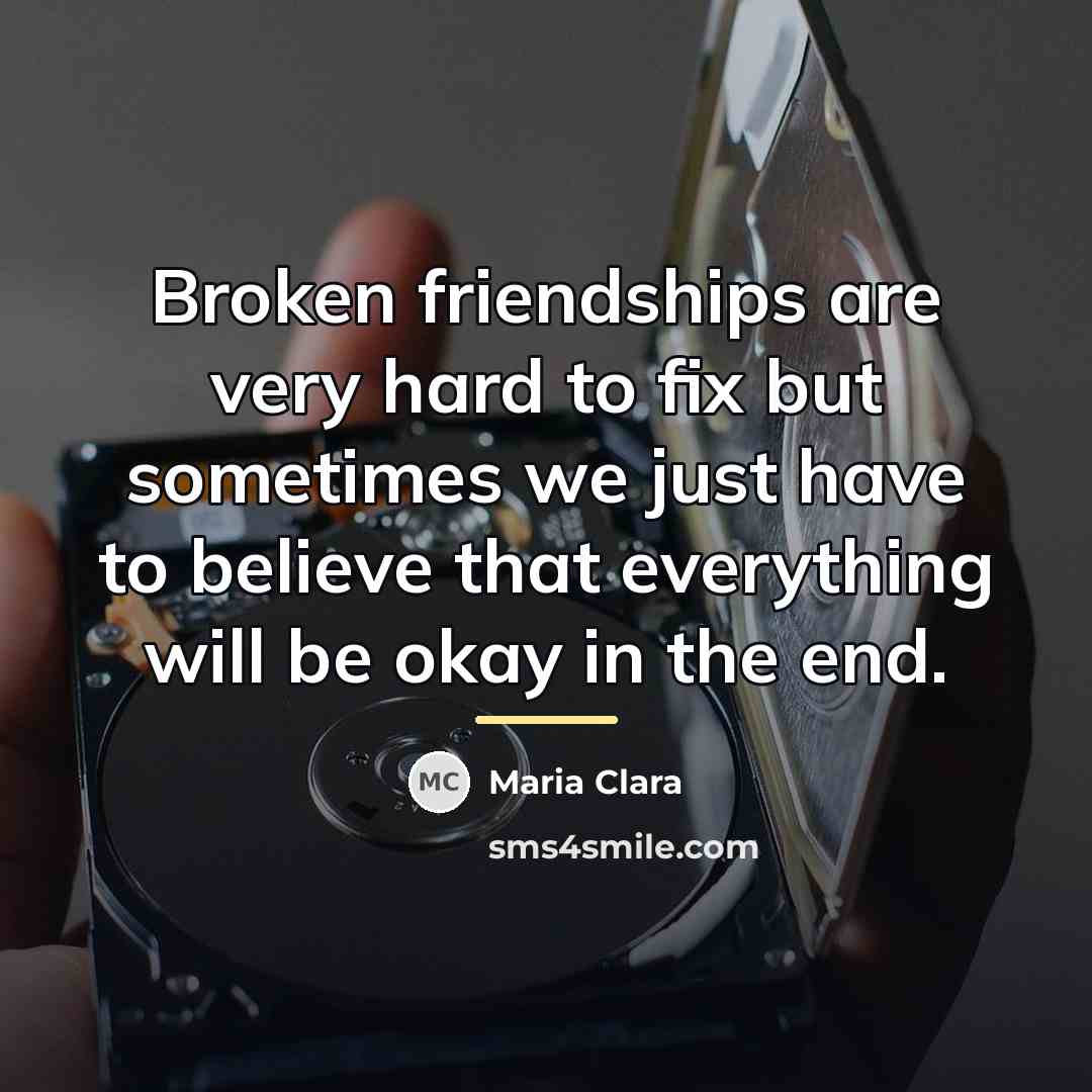 “Broken friendships are very hard to fix but sometimes we…” quote by Maria Clara