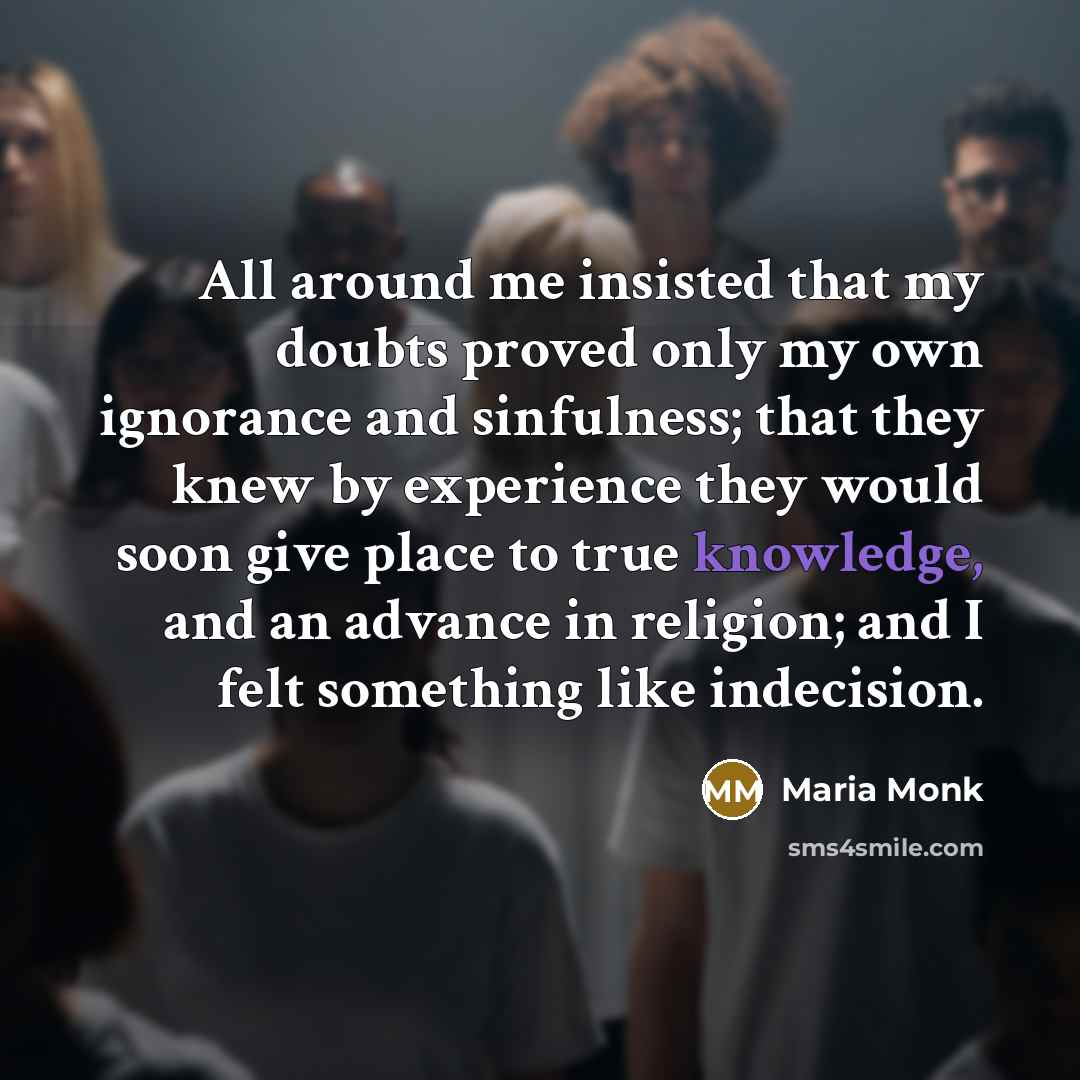“All around me insisted that my doubts proved only my…” quote by Maria Monk