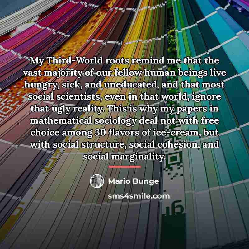 “My Third-World roots remind me that the vast majority of…” quote by Mario Bunge