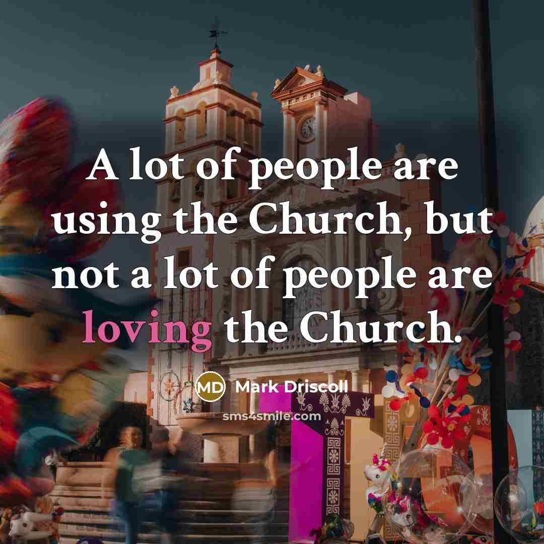 “A lot of people are using the Church, but not…” quote by Mark Driscoll