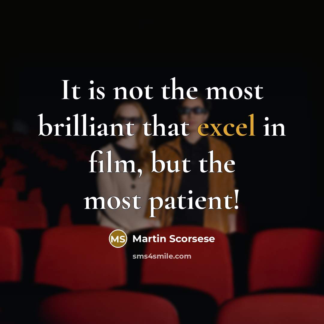 “It is not the most brilliant that excel in film,…” quote by Martin Scorsese