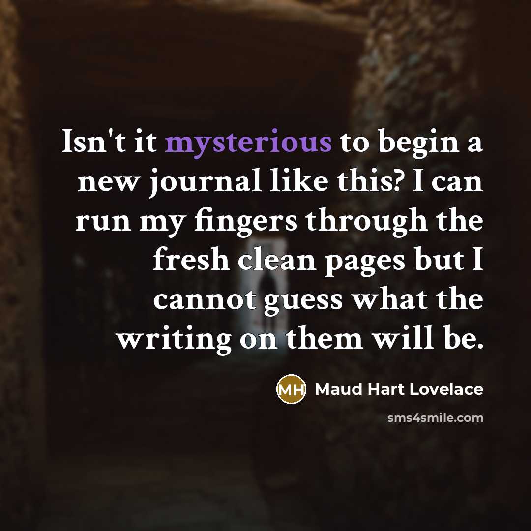 “Isn't it mysterious to begin a new journal like this?…” quote by Maud Hart Lovelace