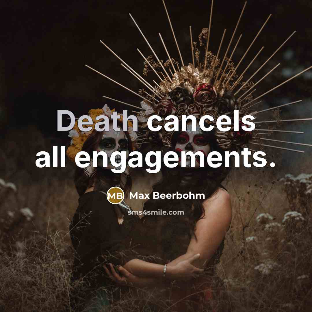 “Death cancels all engagements.…” quote by Max Beerbohm