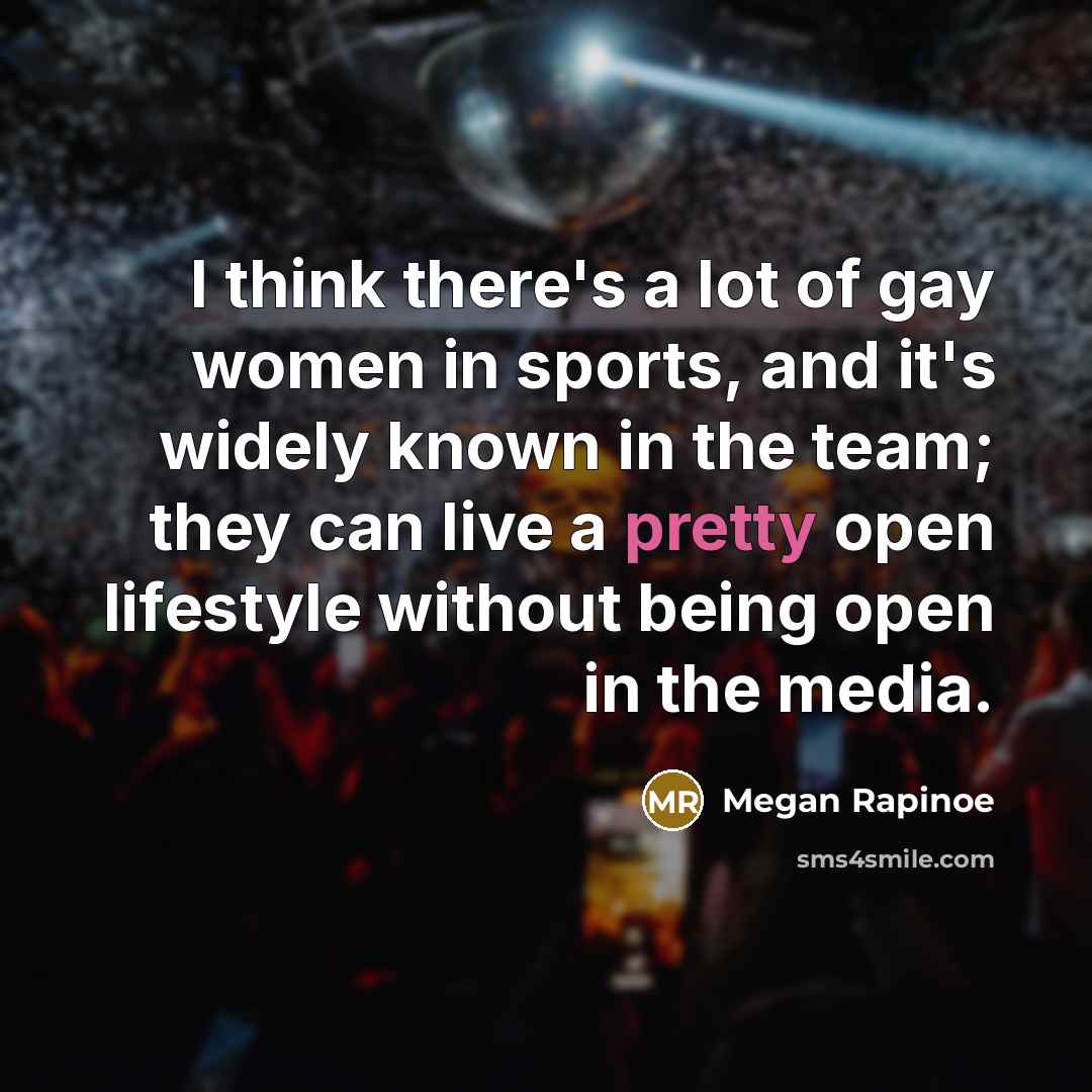 “I think there's a lot of gay women in sports,…” quote by Megan Rapinoe
