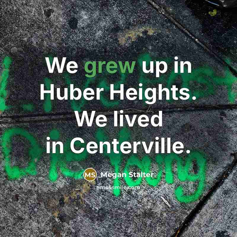 “We grew up in Huber Heights. We lived in Centerville.…” quote by Megan Stalter
