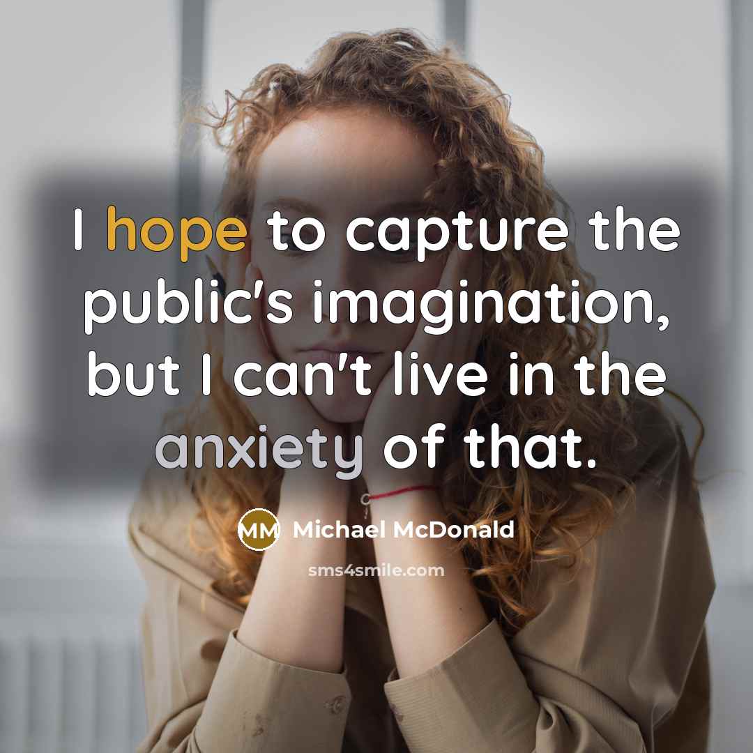 “I hope to capture the public's imagination, but I can't…” quote by Michael McDonald