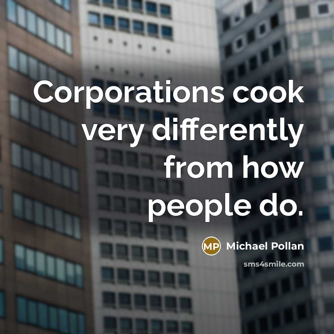 “Corporations cook very differently from how people do.…” quote by Michael Pollan