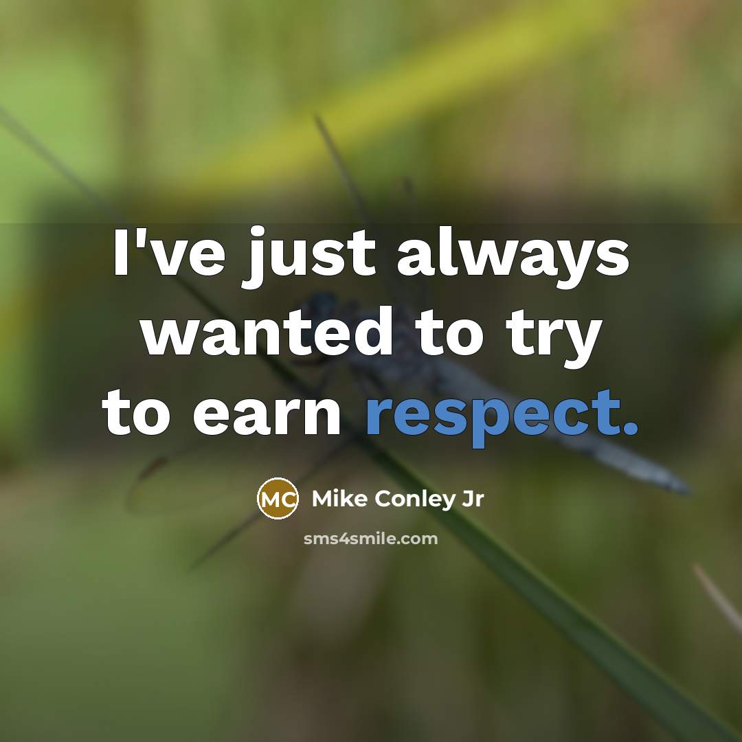 “I've just always wanted to try to earn respect.…” quote by Mike Conley Jr