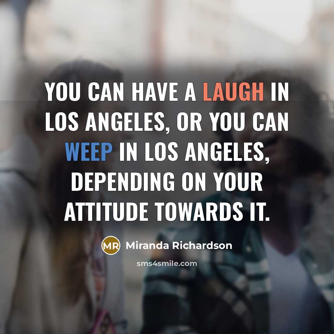“You can have a laugh in Los Angeles, or you…” quote by Miranda Richardson