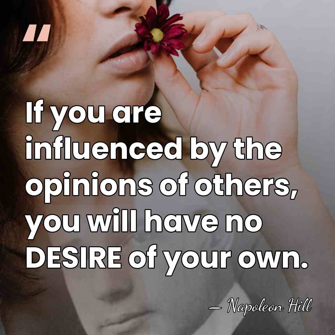 If you are influenced by the opinions of others, you will have&hellip; - Napoleon Hill