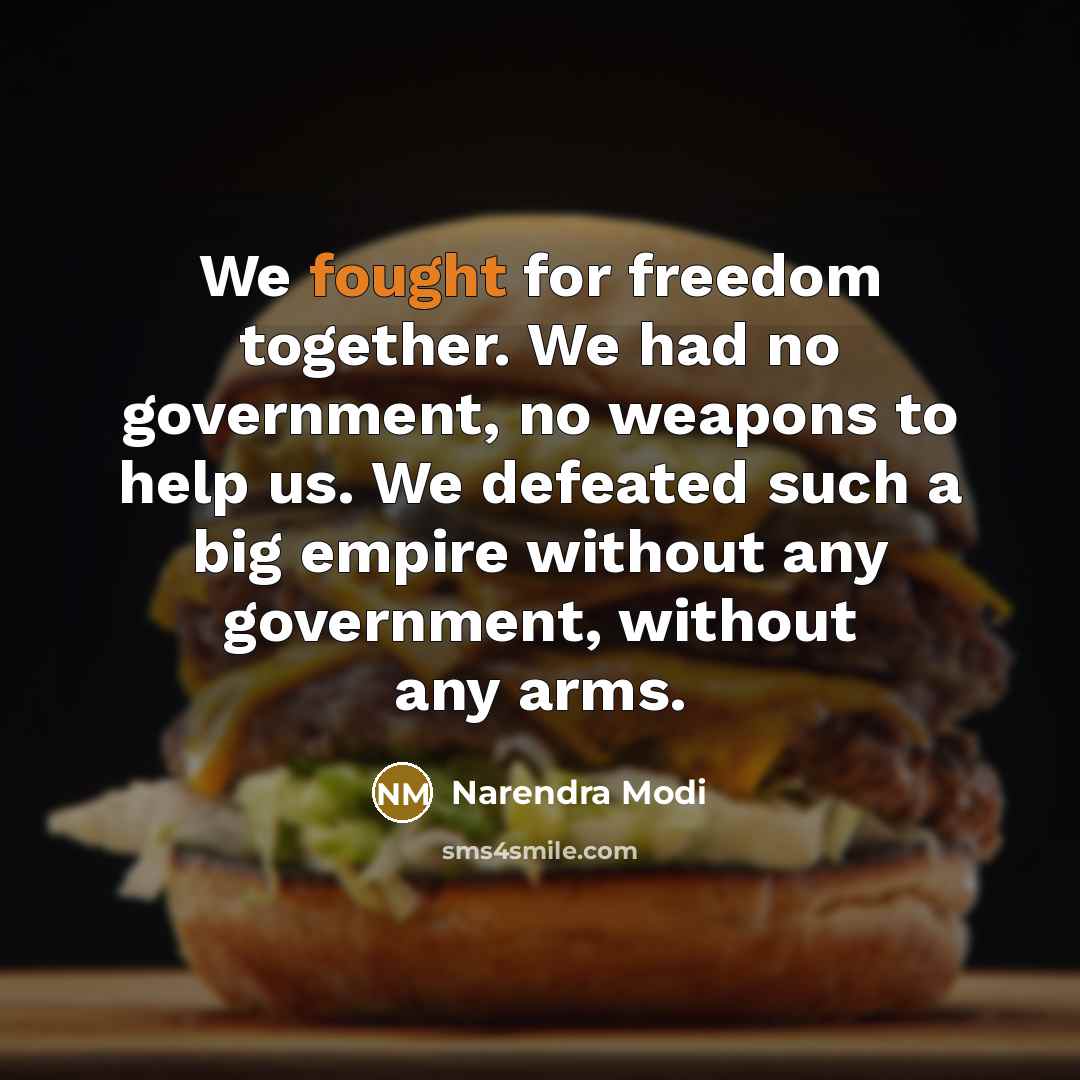 “We fought for freedom together. We had no government, no…” quote by Narendra Modi