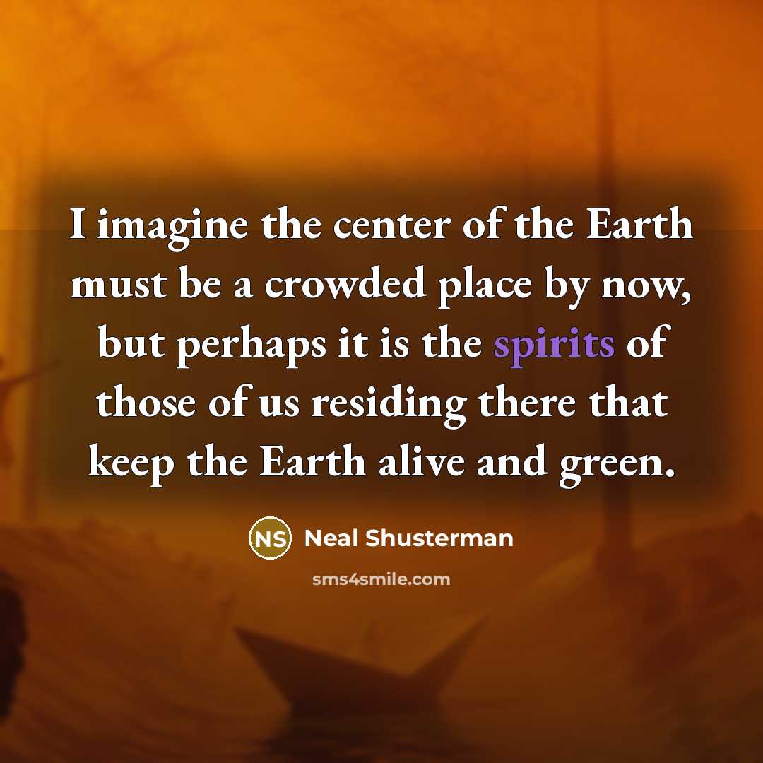 “I imagine the center of the Earth must be a…” quote by Neal Shusterman