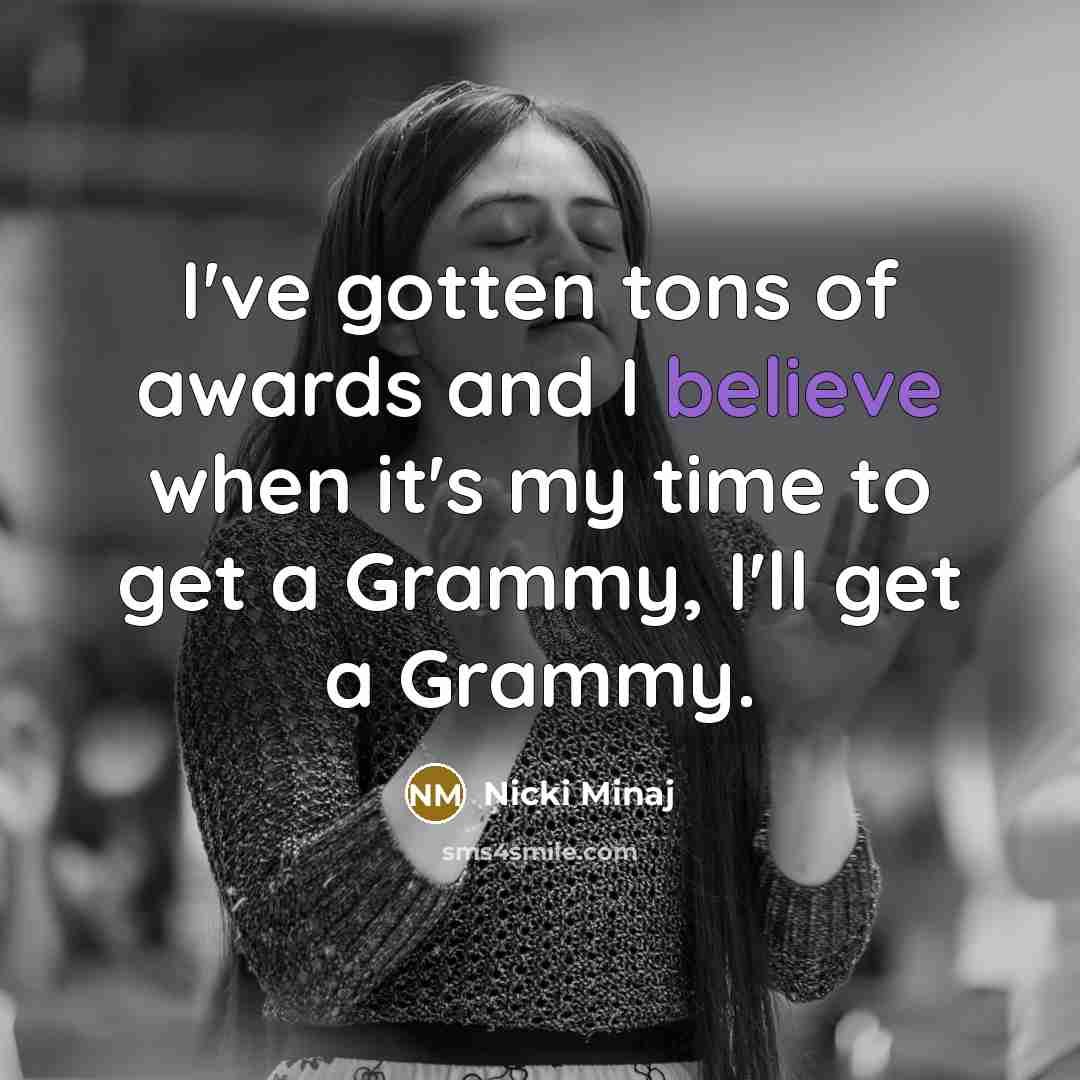 “I've gotten tons of awards and I believe when it's…” quote by Nicki Minaj