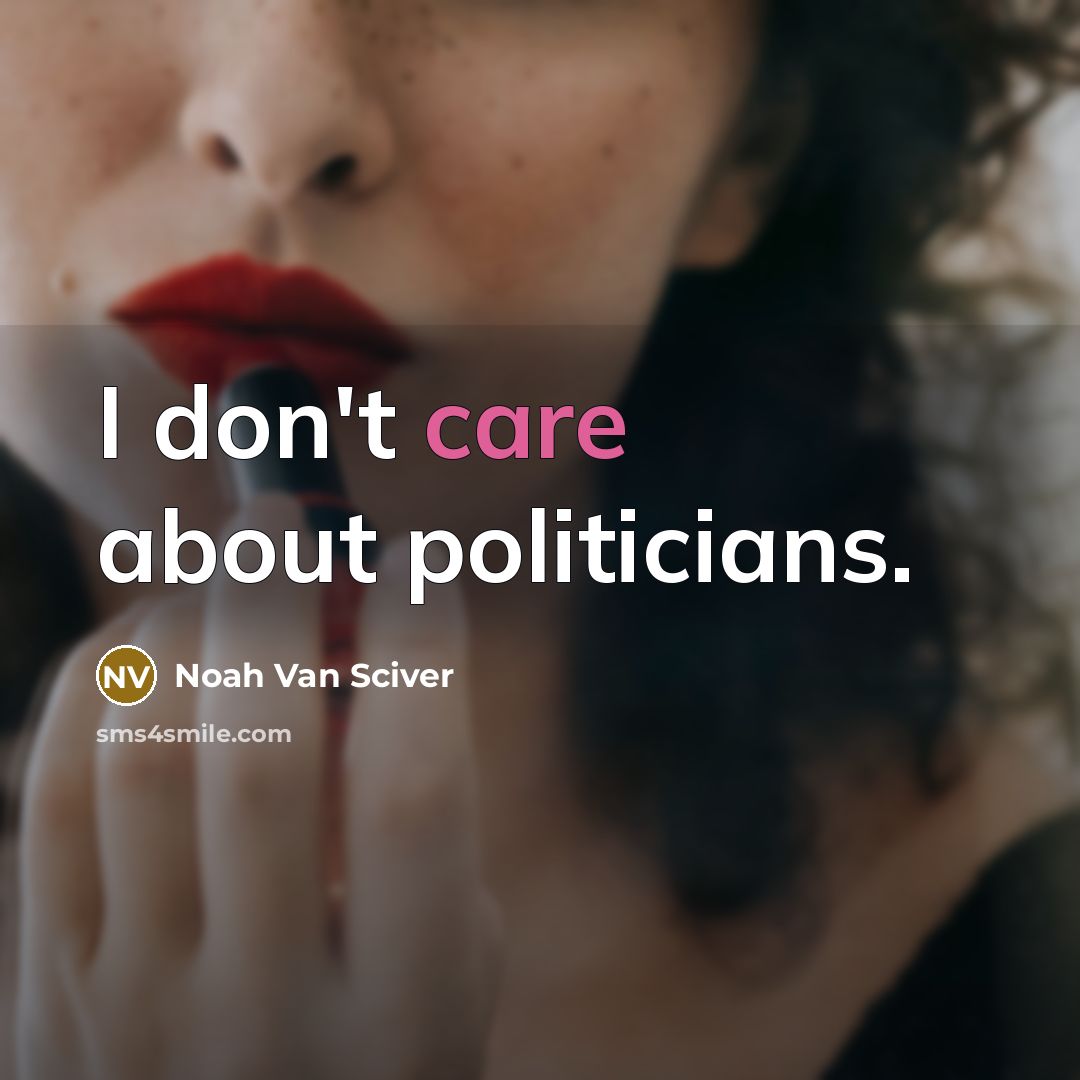 “I don't care about politicians.…” quote by Noah Van Sciver