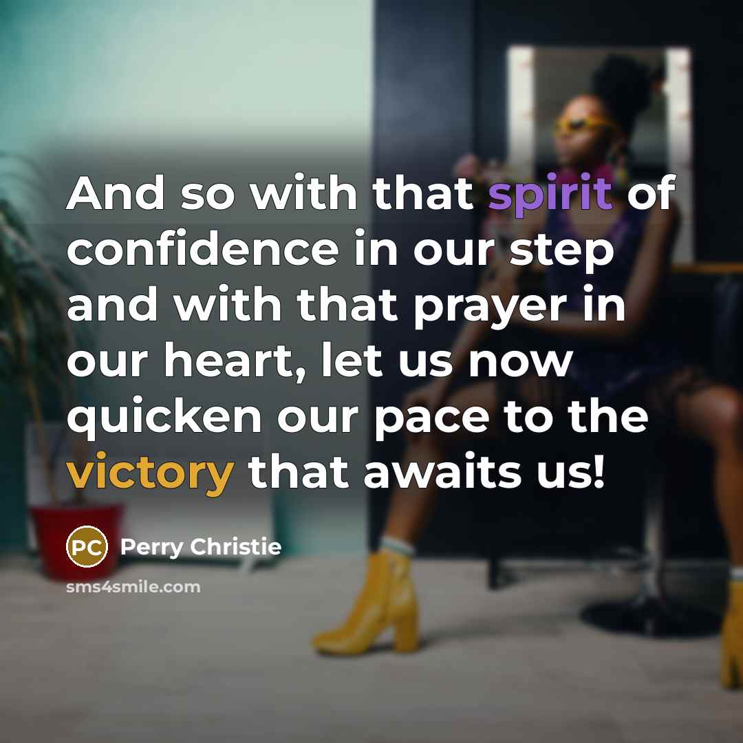 “And so with that spirit of confidence in our step…” quote by Perry Christie